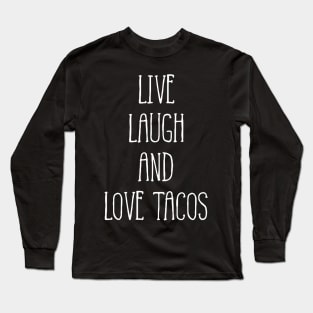 Live Laugh And Love Tacos Long Sleeve T-Shirt